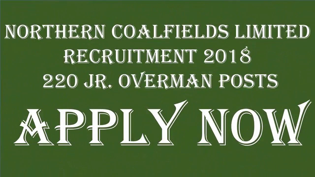 Northern Coalfields Limited (NCL) Recruitment 2018 – 220 Jr  Overman Posts  Apply Now