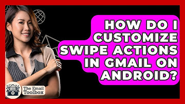 How Do I Customize Swipe Actions In Gmail On Android? - TheEmailToolbox.com
