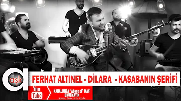 Ferhat Altınel  - Dilara - Kasabanın Şerifi ( Ankara Hovardası ) Aşk Prodüksiyon 2020