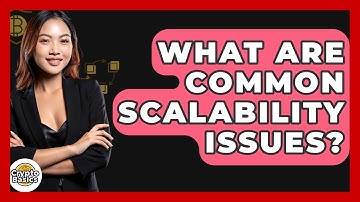 What Are Common Scalability Issues? - CryptoBasics360.com