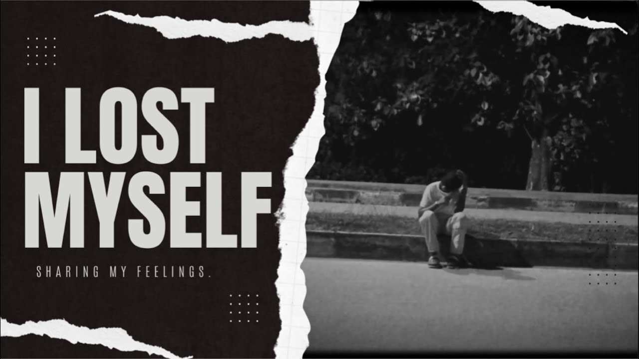I LOST MYSELF