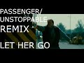 Passengerunstoppable remix  let her go