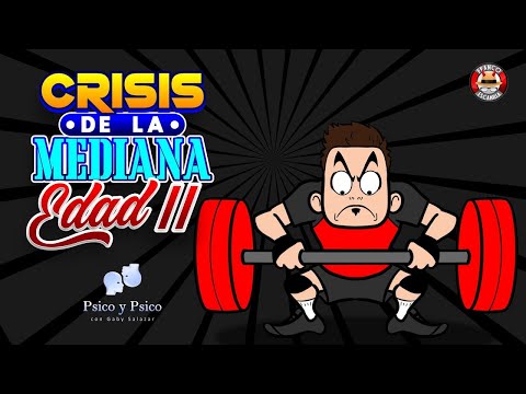 Psico y Psico Crisis de la Mediana Edad Parte 2