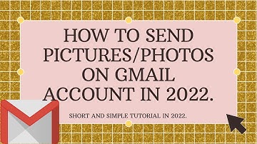 HOW TO SEND PICTURES/PHOTOS ON GMAIL ACCOUNT IN 2022.