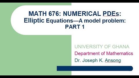 Math676 LEC19 Elliptic PDES: Introduction and Model Problem-Part1