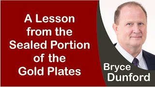 Bryce on a Lesson from the Sealed Portion of the Gold Plates