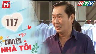Chuyện Nhà Tôi - Tập 117 | HTV Phim Tình Cảm Việt Nam