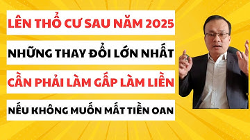 Lên Thổ Cư Sau 2025.Những Thay Đổi Lớn Nhất.Cần Phải Làm Gấp Làm Liền.Nếu Không Muốn Mất Tiền Oan