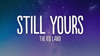 The Kid LAROI - Still Yours (Lyrics)