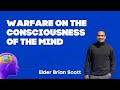 Warfare on the consciousness of the mind  elder brian scott