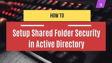 18 | How To Setup Shared Folder Security in Active Directory | Systems Administration