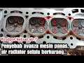 Penyebab overheat dan air radiator berkurang mobil avanza