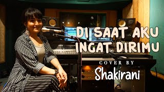 Di Saat Aku Ingat Dirimu - Helen Sparingga (Cover by Shakirani)