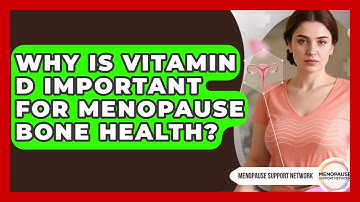 Why Is Vitamin D Important For Menopause Bone Health? - Menopause Support Network
