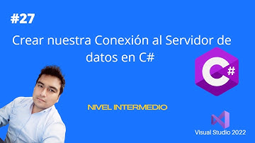 27 - Crear nuestra Conexión al Servidor de datos | C# Nivel Intermedio