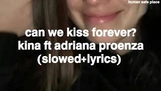 kina, adriana proenza - can we kiss forever? (slowed down + lyrics)