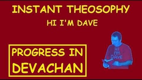 INSTANT THEOSOPHY:- Progress in Devachan