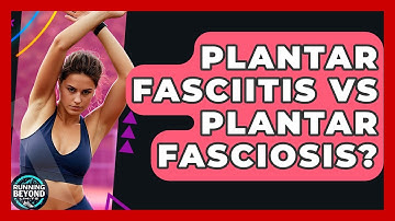 Plantar Fasciitis Vs Plantar Fasciosis? - Running Beyond Limits