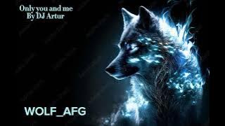Only you and me 🎧 by Dj Artur Wolf Afg music 🎶