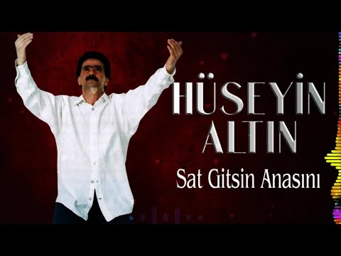 Hüseyin Altın Sat Gitsin Anasını 