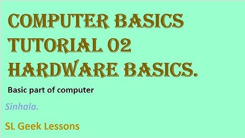 Computer Basics - Tutorial 02- part 01 | Hardware Basics ( Basic part of computer ) | Sinhala.