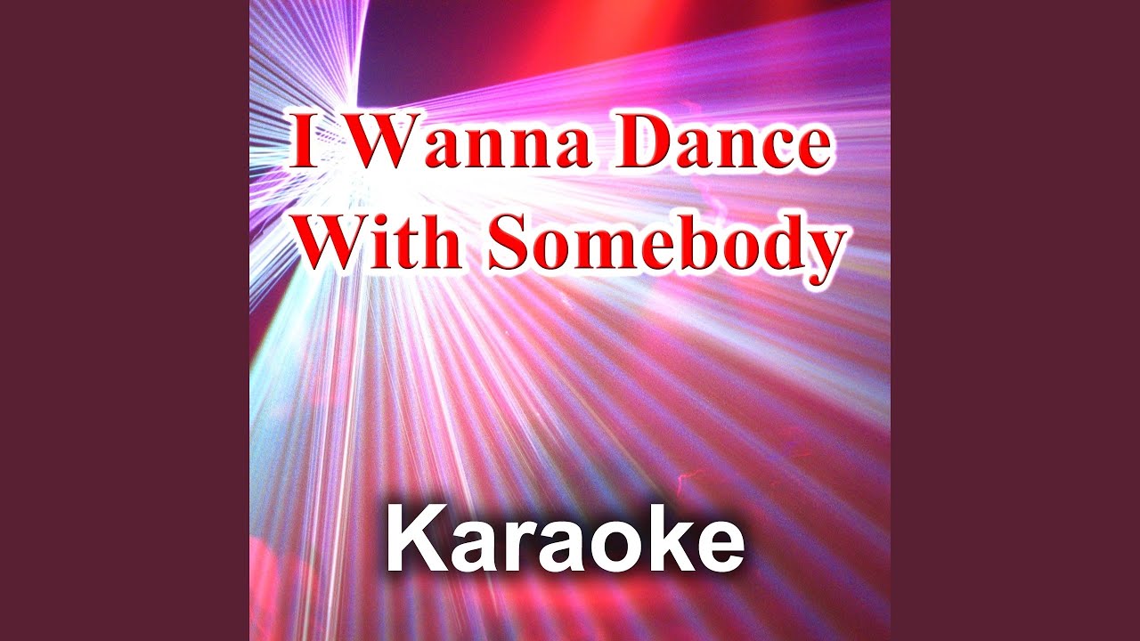 I Wanna Dance With Somebody Karaoke I Wanna Dance With Somebody (Karaoke Version) (Instrumental
