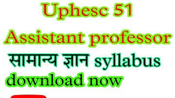 uphesc 51 Assistant professor GS full syllabus/ general knowledge full syllabus uphesc