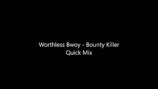 Worthless Bwoy   Bounty Killer Quick Mix