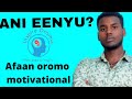 Ati Eenyu Afaan Oromoo Motivational Speech I Inspire Oromia Ati Eenyu Afaan Oromoo Motivational Speech I Inspire Oromia