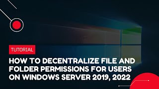 How to decentralize file and folder permissions for users on Windows Server 2019,2022 | VPS Tutorial