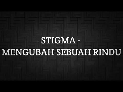 STIGMA - MENGUBAH SEBUAH RINDU (LIRIK)