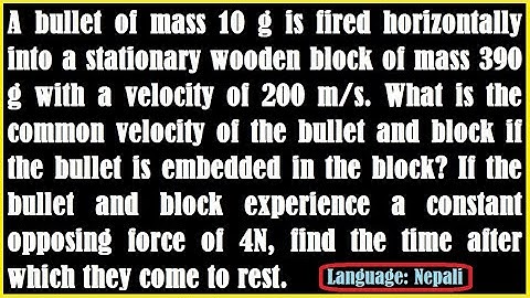 A bullet of mass 10 g is fired horizontally into a stationary wooden block of mass 390 g with a vel