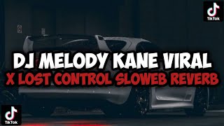 DJ MELODY KANE VIRAL X LOST CONTROL SLOWED REVERB || ANJAS SOPAN