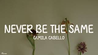 Camila Cabello - Never Be The Same [Lyrics]