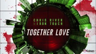 Chris River & Iron Touch - Together Love (Cut Edit)