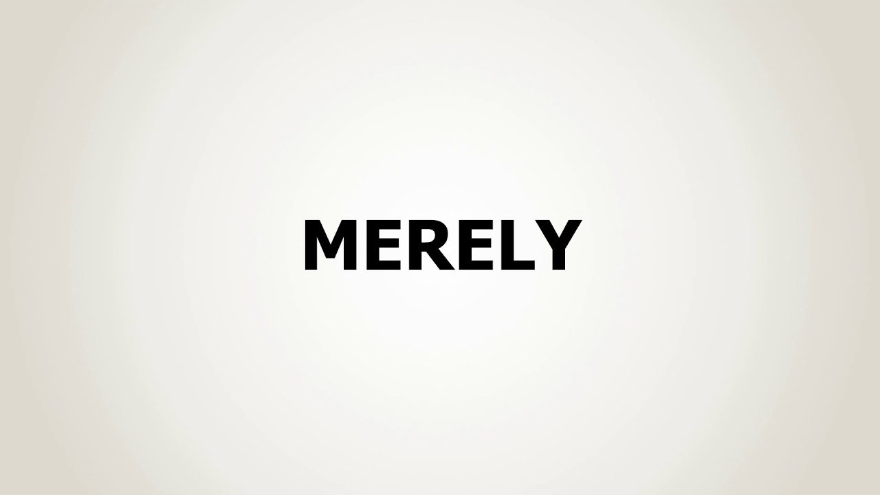 How to Pronounce Merely