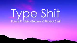 Type Shit Lyrics - Future Ft Metro Boomin X Playboi Carti X Travis Scott(We Don't Trust You Album)