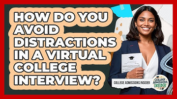 How Do You Avoid Distractions In A Virtual College Interview? - College Admissions Insider