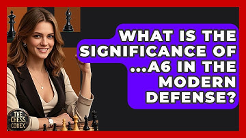 What Is The Significance Of ...a6 In The Modern Defense? - The Chess Codex