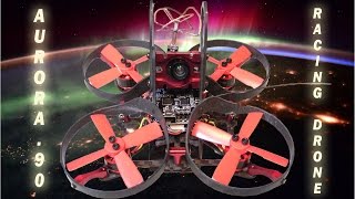 Aurora90 Brushless Nano Racing Drone With OSD...Is It Worth $145...Yes...1/28/2017
