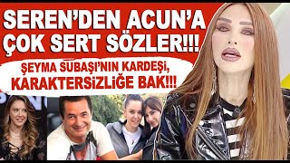 Seren Serengil'den Acun Ilıcalı'ya çok sert sözler! Şeyma'nın kardeşi Kübra Açıl... / Magazin Turu