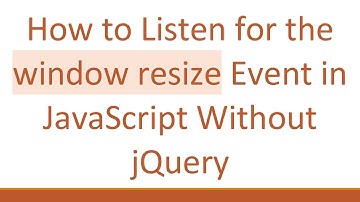 How to Listen for the window resize Event in JavaScript Without jQuery