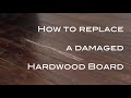 Removing & replacing a damaged hardwood flooring board