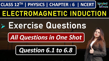 Class 12th Physics Chapter 6 | Exercise Questions (6.1 to 6.8) | Chapter 6:Electromagnetic Induction