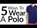 Look Awesome In A Polo | 5 Ways to Wear a Polo Shirt | Perfect Polo Fit & Fabric