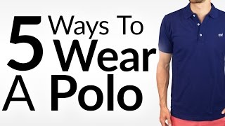 Look Awesome In A Polo | 5 Ways to Wear a Polo Shirt | Perfect Polo Fit & Fabric