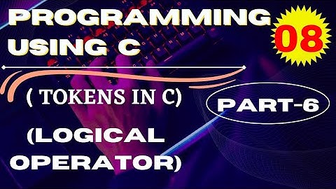 Programming Using C || Class-8 || Logical Operator