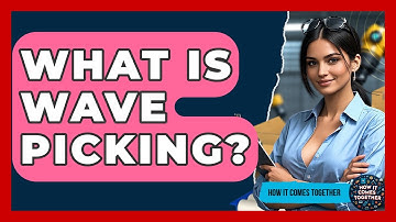 What Is Wave Picking? - How It Comes Together