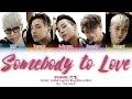 BIGBANG (빅뱅) - SOMEBODY TO LOVE Lyrics (Color Coded Lyrics Eng/Rom/Han)