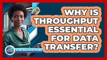 Why Is Throughput Essential for Data Transfer?